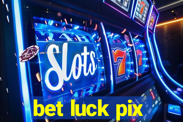 bet luck pix